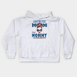 I have Two Titles Mom And Mommy And I rock Them Both Kids Hoodie